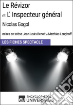 Le Révizor et L&apos;Inspecteur général (Nicolas Gogol - mises en scène Jean-Louis Benoit et Matthias Langhoff - 1999)Les Fiches Spectacle d&apos;Universalis. E-book. Formato EPUB ebook