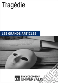 TragédieLes Grands Articles d'Universalis. E-book. Formato EPUB ebook