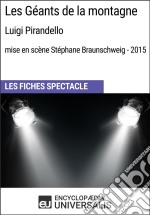 Les Géants de la montagne (Luigi Pirandello - mise en scène Stéphane Braunschweig - 2015)Les Fiches Spectacle d&apos;Universalis. E-book. Formato EPUB ebook