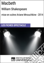 Macbeth (William Shakespeare - mise en scène Ariane Mnouchkine - 2014)Les Fiches Spectacle d&apos;Universalis. E-book. Formato EPUB ebook