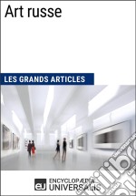 Art russeLes Grands Articles d&apos;Universalis. E-book. Formato EPUB