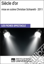 Siècle d&apos;or (mise en scène Christian Schiaretti - 2011)Les Fiches Spectacle d&apos;Universalis. E-book. Formato EPUB ebook