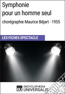 Symphonie pour un homme seul (chorégraphie Maurice Béjart - 1955)Les Fiches Spectacle d'Universalis. E-book. Formato EPUB ebook di Encyclopaedia Universalis