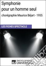 Symphonie pour un homme seul (chorégraphie Maurice Béjart - 1955)Les Fiches Spectacle d&apos;Universalis. E-book. Formato EPUB ebook