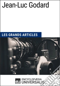 Jean-Luc GodardLes Grands Articles d'Universalis. E-book. Formato EPUB ebook