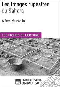 Les Images rupestres du Sahara d'Alfred MuzzoliniLes Fiches de Lecture d'Universalis. E-book. Formato EPUB ebook