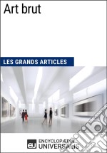 Art brutLes Grands Articles d&apos;Universalis. E-book. Formato EPUB