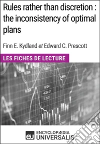 Rules rather than discretion : the inconsistency of optimal plans de Finn E. Kydland et Edward C. PrescottLes Fiches de Lecture d'Universalis. E-book. Formato EPUB ebook