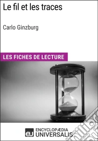 Le Fil et les traces de Carlo GinzburgLes Fiches de Lecture d'Universalis. E-book. Formato EPUB ebook