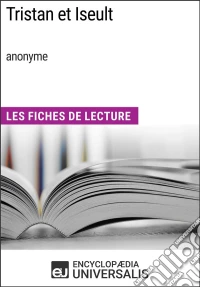 Tristan et Iseult (anonyme)Les Fiches de Lecture d'Universalis. E-book. Formato EPUB ebook