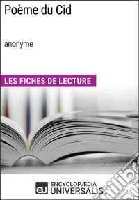 Poème du Cid (anonyme)Les Fiches de Lecture d'Universalis. E-book. Formato EPUB ebook