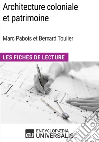 Architecture coloniale et patrimoine de Marc Pabois et Bernard ToulierLes Fiches de Lecture d'Universalis. E-book. Formato EPUB ebook