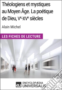 Théologiens et mystiques au Moyen Âge. La poétique de Dieu, Ve-XVe siècles d'Alain MichelLes Fiches de Lecture d'Universalis. E-book. Formato EPUB ebook