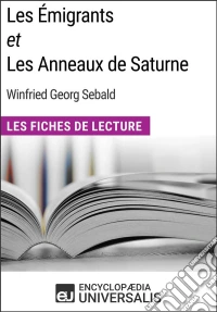 Les Émigrants et Les Anneaux de Saturne de W.G. SebaldLes Fiches de Lecture d'Universalis. E-book. Formato EPUB ebook