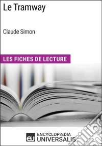 Le Tramway de Claude SimonLes Fiches de Lecture d'Universalis. E-book. Formato EPUB ebook