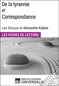 De la tyrannie et Correspondance, Leo Strauss et Alexandre KojèveLes Fiches de Lecture d'Universalis. E-book. Formato EPUB ebook