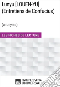 Lunyu [LOUEN-YU] (Entretiens de Confucius) (anonyme)Les Fiches de Lecture d'Universalis. E-book. Formato EPUB ebook