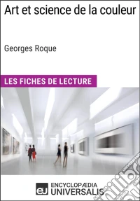 Art et science de la couleur de Georges RoqueLes Fiches de Lecture d'Universalis. E-book. Formato EPUB ebook
