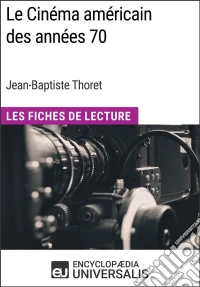 Le Cinéma américain des années 70 de Jean-Baptiste ThoretLes Fiches de Lecture d'Universalis. E-book. Formato EPUB ebook