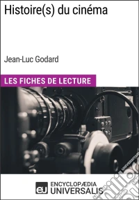 Histoire(s) du cinéma de Jean-Luc GodardLes Fiches de Lecture d'Universalis. E-book. Formato EPUB ebook