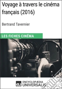 Voyage à travers le cinéma français de Bertrand TavernierLes Fiches Cinéma d'Universalis. E-book. Formato EPUB ebook