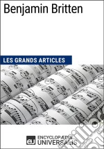 Benjamin BrittenLes Grands Articles d&apos;Universalis. E-book. Formato EPUB ebook