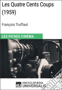 Les Quatre Cents Coups de François TruffautLes Fiches Cinéma d'Universalis. E-book. Formato EPUB ebook