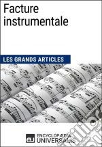 Facture instrumentaleLes Grands Articles d&apos;Universalis. E-book. Formato EPUB