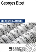 Georges BizetLes Grands Articles d&apos;Universalis. E-book. Formato EPUB ebook