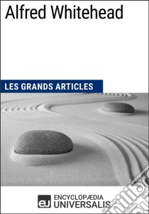 Alfred WhiteheadLes Grands Articles d'Universalis. E-book. Formato EPUB ebook di Encyclopaedia Universalis