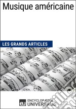 Musique américaineLes Grands Articles d&apos;Universalis. E-book. Formato EPUB