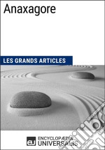 AnaxagoreLes Grands Articles d&apos;Universalis. E-book. Formato EPUB ebook