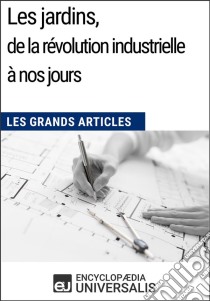 Les jardins, de la révolution industrielle à nos joursLes Grands Articles d'Universalis. E-book. Formato EPUB ebook di Encyclopaedia Universalis