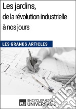 Les jardins, de la révolution industrielle à nos joursLes Grands Articles d&apos;Universalis. E-book. Formato EPUB ebook