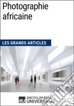 Photographie africaineLes Grands Articles d&apos;Universalis. E-book. Formato EPUB ebook