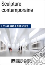 Sculpture contemporaineLes Grands Articles d&apos;Universalis. E-book. Formato EPUB