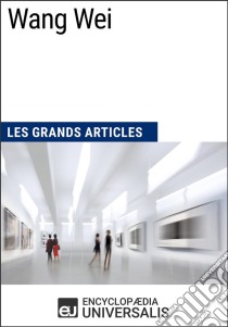 Wang WeiLes Grands Articles d'Universalis. E-book. Formato EPUB ebook di Encyclopaedia Universalis