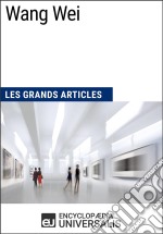 Wang WeiLes Grands Articles d&apos;Universalis. E-book. Formato EPUB ebook