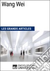 Wang WeiLes Grands Articles d&apos;Universalis. E-book. Formato EPUB ebook