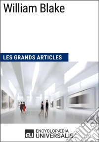 William BlakeLes Grands Articles d'Universalis. E-book. Formato EPUB ebook