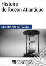 Histoire de l&apos;océan AtlantiqueLes Grands Articles d&apos;Universalis. E-book. Formato EPUB ebook