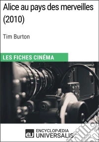 Alice au pays des merveilles de Tim BurtonLes Fiches Cinéma d'Universalis. E-book. Formato EPUB ebook