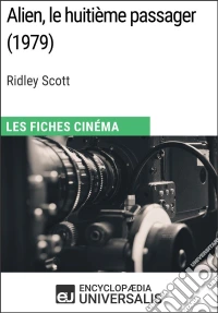 Alien, le huitième passager de Ridley ScottLes Fiches Cinéma d'Universalis. E-book. Formato EPUB ebook