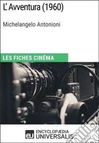 L'Avventura de Michelangelo AntonioniLes Fiches Cinéma d'Universalis. E-book. Formato EPUB ebook