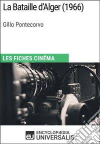 La Bataille d'Alger de Gillo PontecorvoLes Fiches Cinéma d'Universalis. E-book. Formato EPUB ebook