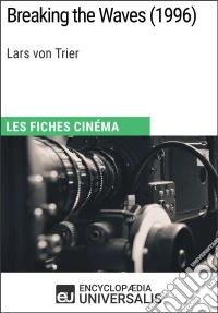 Breaking the Waves de Lars von TrierLes Fiches Cinéma d'Universalis. E-book. Formato EPUB ebook