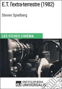 E.T. l'extra-terrestre de Steven SpielbergLes Fiches Cinéma d'Universalis. E-book. Formato EPUB ebook
