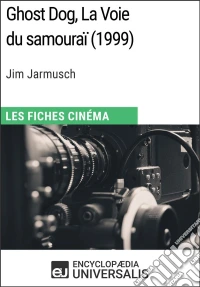 Ghost Dog, La Voie du samouraï de Jim JarmuschLes Fiches Cinéma d'Universalis. E-book. Formato EPUB ebook