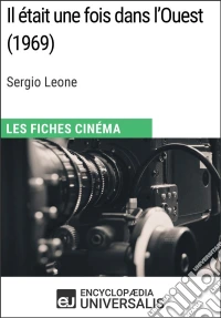 Il était une fois dans l'Ouest de Sergio LeoneLes Fiches Cinéma d'Universalis. E-book. Formato EPUB ebook