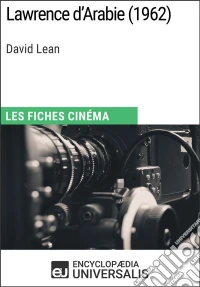 Lawrence d'Arabie de David LeanLes Fiches Cinéma d'Universalis. E-book. Formato EPUB ebook